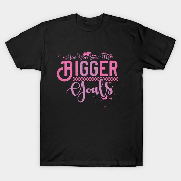 New Year Same Me Bigger Golas T-Shirt by MZeeDesigns